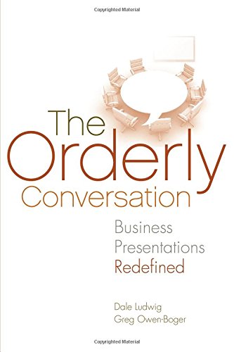 The Orderly Conversation: Business Presentations Redefined by Greg Owen-Boger