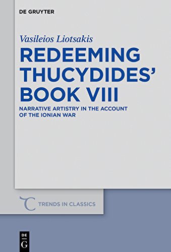 Redeeming Thucydides' Book VIII: Narrative Artistry in the Account of the Ionian War (Trends in Classics - Supplementary Volumes 48) by Vasileios Liotsakis