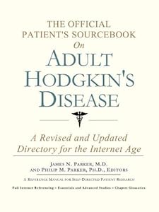 The Official Patient's Sourcebook on Adult Hodgkin's Disease: A Revised and Updated Directory for the Internet Age