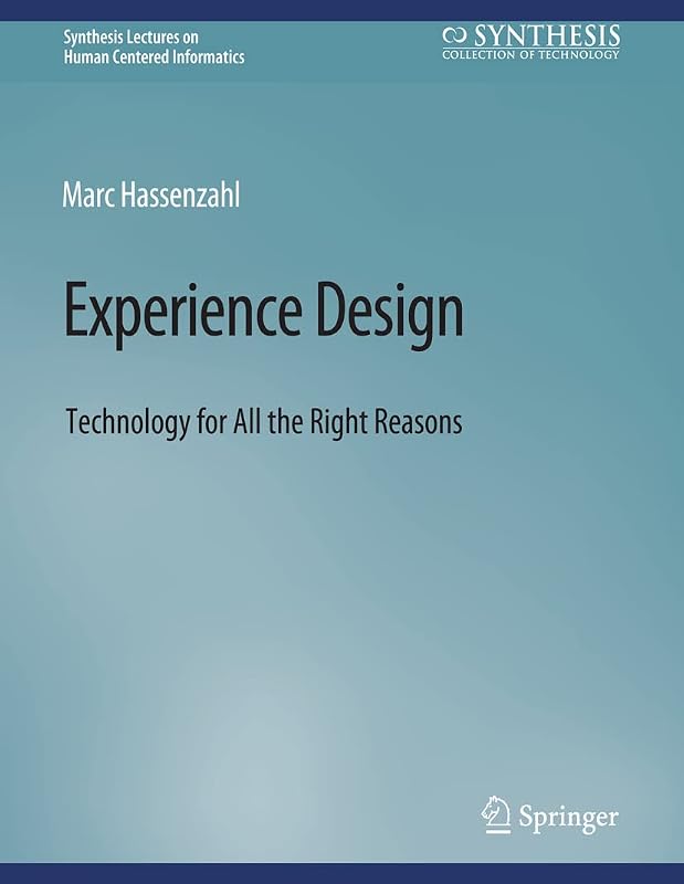 Experience Design: Technology for All the Right Reasons (Synthesis Lectures on Human-Centered Informatics) by Marc Hassenzahl