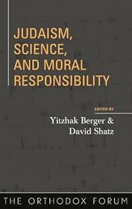 Judaism, Science, and Moral Responsibility (The Orthodox Forum Series) by Yitzhak Berger