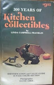 300 Years of Kitchen Collectibles: A Price Guide for Collectors, with 60 Color Pictures and 400 Black and White Illustrations