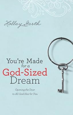 You're Made for a God-Sized Dream: Opening the Door to All God Has for You