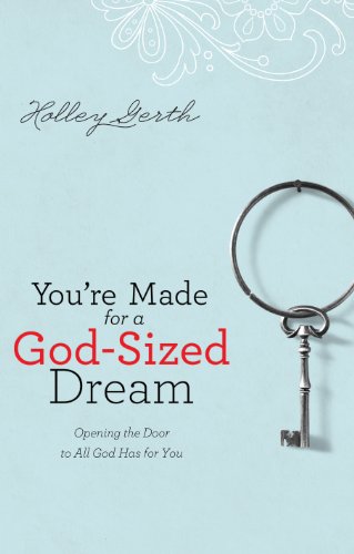 You're Made for a God-Sized Dream: Opening the Door to All God Has for You by Holley Gerth
