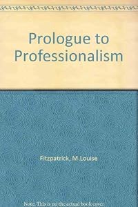 Prologue to Professionalism: A History of Nursing by M. Louise Fitzpatrick