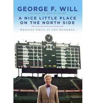 A nice little place on the North Side Wrigley Field at one hundred by George Will