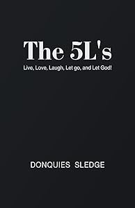 The 5l's: Live, Love, Laugh, Let Go, and Let God! by Donquies Sledge