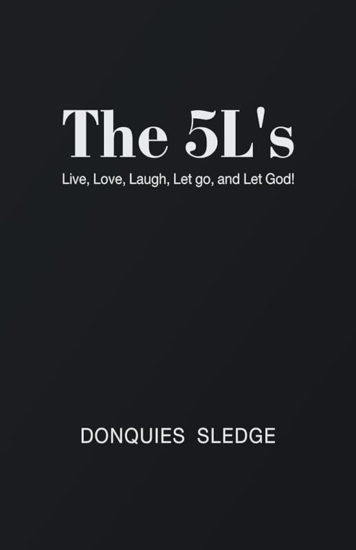 The 5l's: Live, Love, Laugh, Let Go, and Let God! by Donquies Sledge