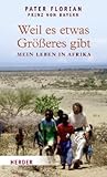 Weil es etwas Größeres gibt: Mein Leben in Afrika