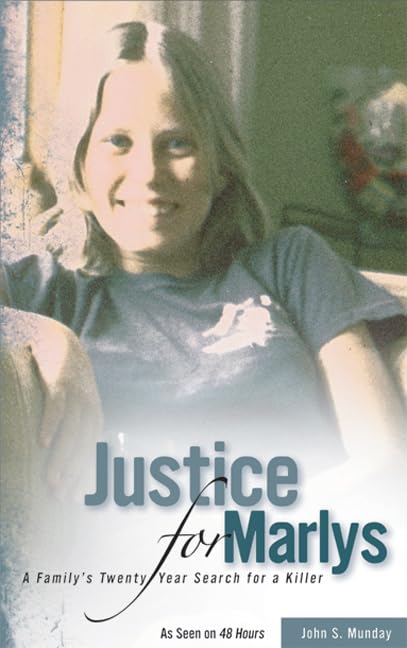 Justice For Marlys: A Family’s Twenty Year Search for a Killer by John S. Munday Munday