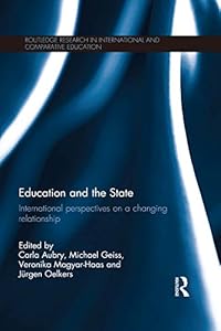 Education and the State: International perspectives on a changing relationship (Routledge Research in International and Comparative Education) by Carla Aubry
