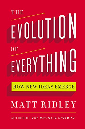 The Evolution of Everything: How New Ideas Emerge by Matt Ridley