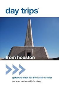Day Trips&reg; from Houston, 2nd: Getaway Ideas for the Local Traveler (Day Trips Series)