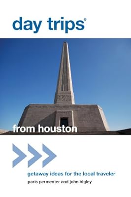 Day Trips&reg; from Houston, 2nd: Getaway Ideas for the Local Traveler (Day Trips Series)