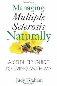 Managing Multiple Sclerosis Naturally: A Self-help Guide to Living with MS