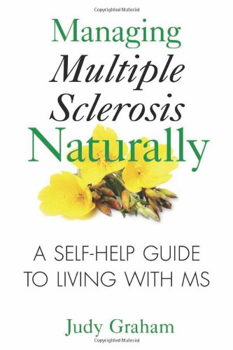 Managing Multiple Sclerosis Naturally: A Self-help Guide to Living with MS by Judy Graham