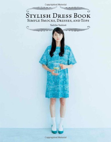 Stylish Dress Book: Simple Smocks, Dresses and Tops by Yoshiko Tsukiori