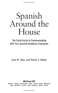 Spanish Around the House: The Quick Guide to Communicating with Your Spanish-Speaking Employees