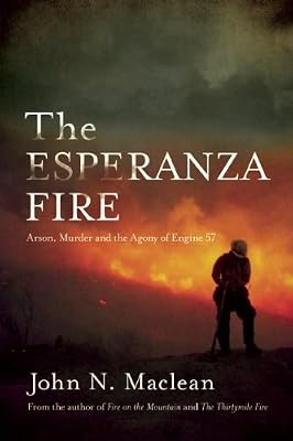 The Esperanza Fire: Arson, Murder, and the Agony of Engine 57