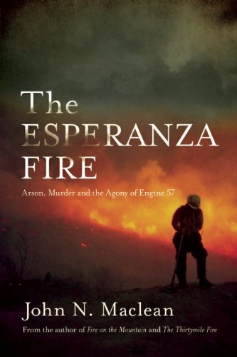 The Esperanza Fire: Arson, Murder, and the Agony of Engine 57 by John N. Maclean