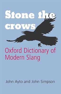 Stone the Crows: Oxford Dictionary of Modern Slang