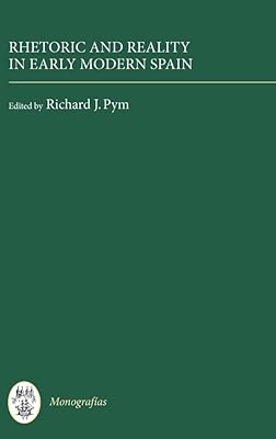 Rhetoric and Reality in Early Modern Spain (Monografías A, 227)