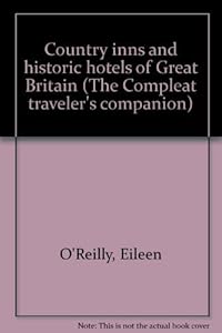 Country inns and historic hotels of Great Britain (The Compleat traveler's companion) by Eileen O'Reilly
