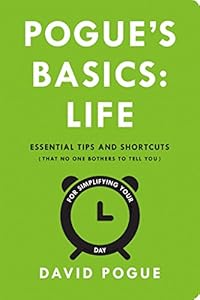 Pogue's Basics: Life: Essential Tips and Shortcuts by David Pogue