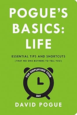 Pogue's Basics: Life: Essential Tips and Shortcuts