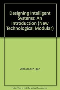 Designing Intelligent Systems by Aleksander