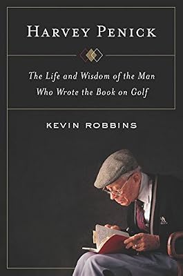 Harvey Penick: The Life and Wisdom of the Man Who Wrote the Book on Golf
