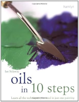 Oils in 10 Steps: Learn All the Techniques You Need In Just One Painting