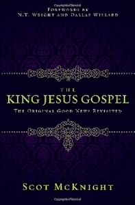 The King Jesus Gospel: The Original Good News Revisited