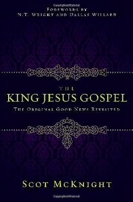 The King Jesus Gospel: The Original Good News Revisited