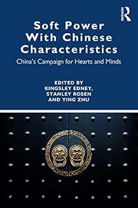 Soft Power With Chinese Characteristics: China’s Campaign for Hearts and Minds