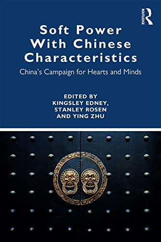 Soft Power With Chinese Characteristics: China’s Campaign for Hearts and Minds by Ying Zhu