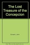 The lost treasure of the Concepcion : the story of one of the world's greatest treasure finds and Burt Webber, the man who never gave up