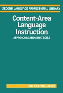 Content-Area Language Instruction: Approaches and Strategies (Addison-Wesley Second Language Professional Library Series) by Gina Cantoni-Harvey