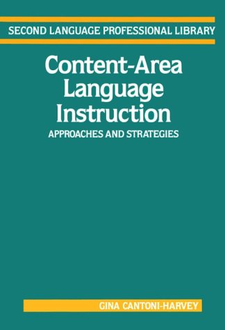 Content-Area Language Instruction: Approaches and Strategies (Addison-Wesley Second Language Professional Library Series) by Gina Cantoni-Harvey