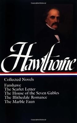 Nathaniel Hawthorne : Collected Novels: Fanshawe, The Scarlet Letter, The House of the Seven Gables, The Blithedale Romance, The Marble Faun