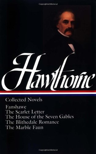 Nathaniel Hawthorne : Collected Novels: Fanshawe, The Scarlet Letter, The House of the Seven Gables, The Blithedale Romance, The Marble Faun by Nathaniel Hawthorne