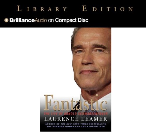 Fantastic: The Life of Arnold Schwarzenegger by Laurence Leamer