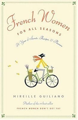 French Women for All Seasons: A Year of Secrets, Recipes, and Pleasure