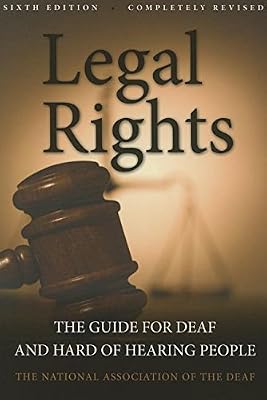 Legal Rights, 6th Ed.: The Guide for Deaf and Hard of Hearing People