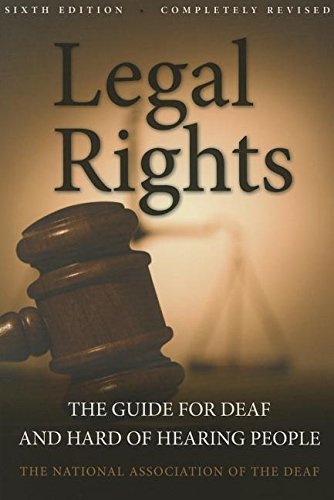 Legal Rights, 6th Ed.: The Guide for Deaf and Hard of Hearing People by National Association of the Deaf
