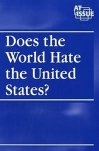 At Issue Series - Does the World Hate the United States? (paperback edition) by Andrea C. Nakaya