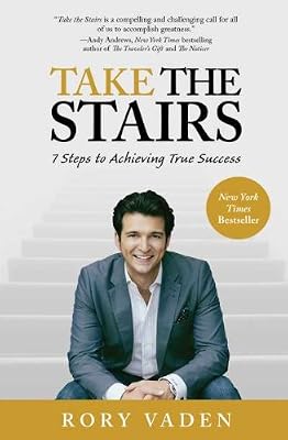 Take the Stairs: 7 Steps to Achieving True Success