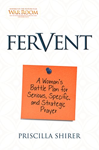 Fervent: A Woman's Battle Plan to Serious, Specific, and Strategic Prayer by Priscilla Shirer