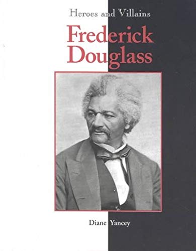 Frederick Douglass (Heroes and Villains) by Diane Yancey