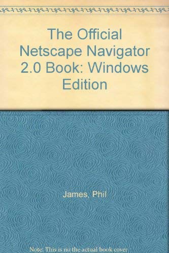 The Official Netscape Navigator 2.0 Book: Windows Edition by Phil James